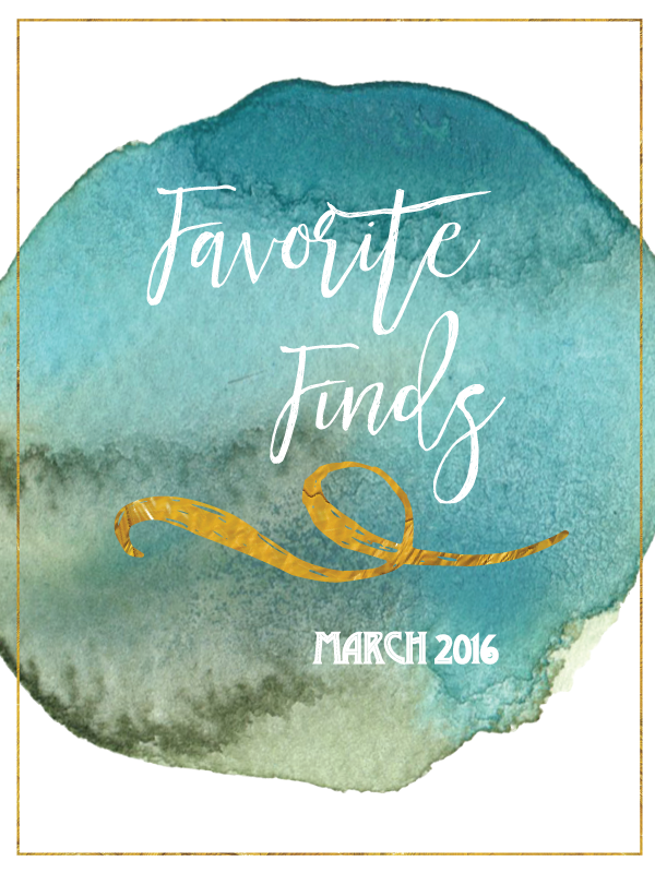Favorite Finds March 2016 | Favorite products and services from March 2016